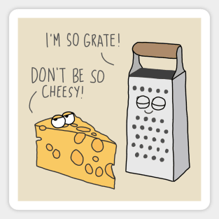 Being grate and cheesy Magnet